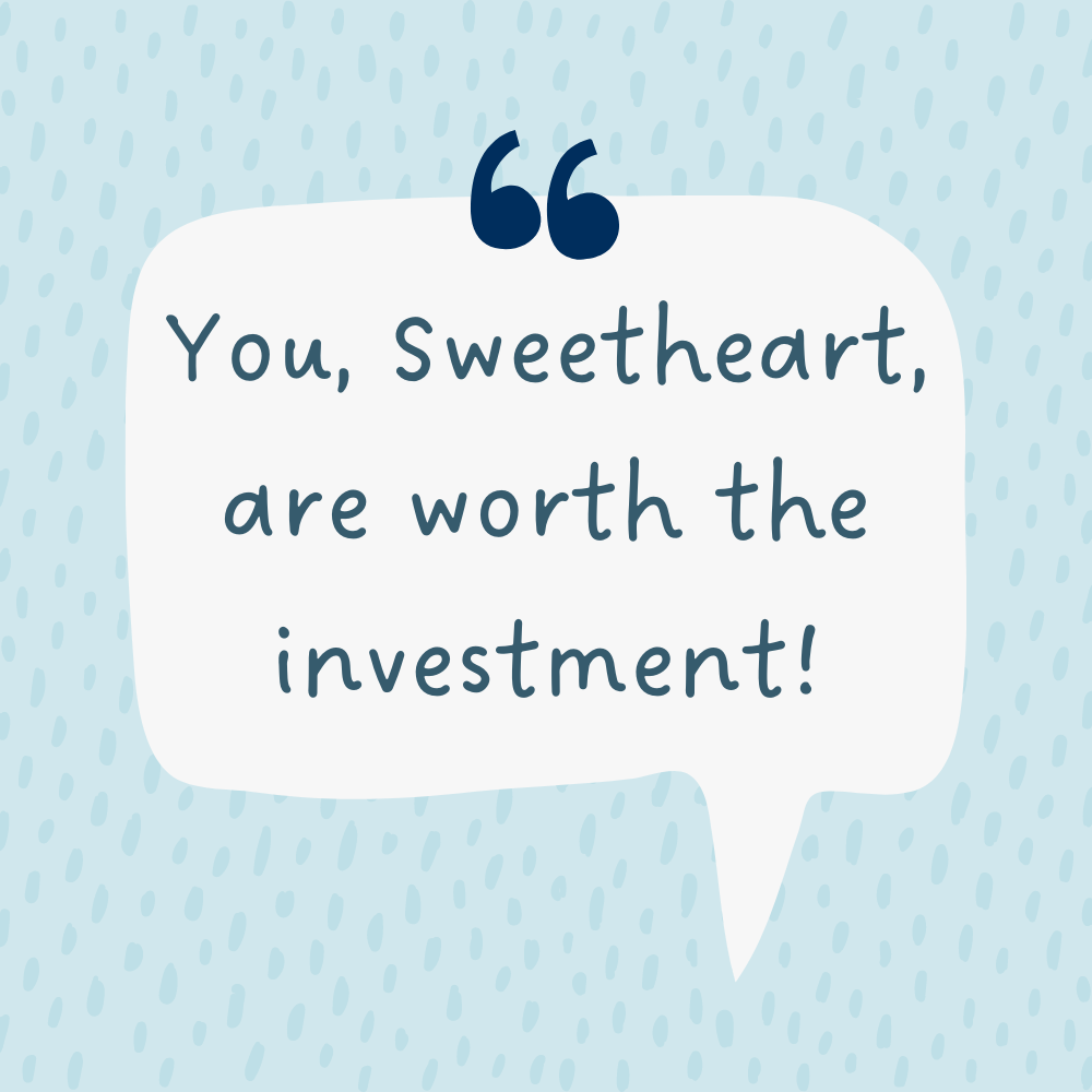 You are WORTH IT!